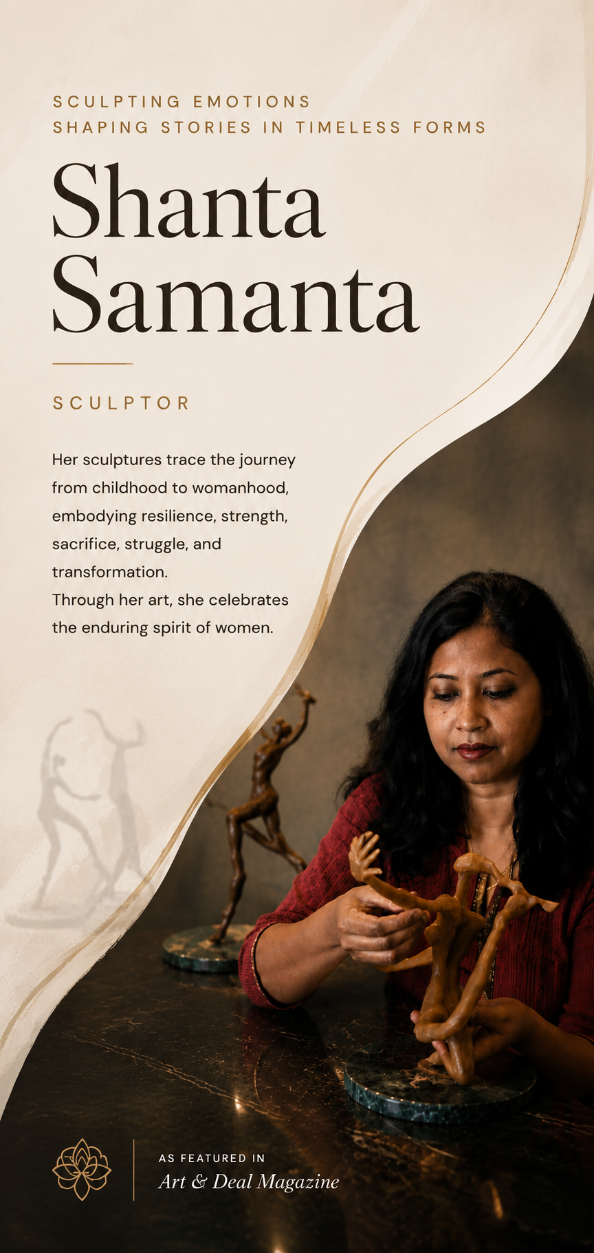 Shanta Samanta, Sculptor — The Art of Strength. Almost all of her sculptures center on women, not simply as beautiful figures, but as symbols of sacrifice, resilience, nurturing, strength, struggle and transformation. 'Each form I create is a tribute to the spirit of womanhood.' — Shanta Samanta